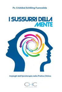 I sussurri della mente: Impieghi dell'ipnoterapia nella pratica clinica - Cristobal Schilling