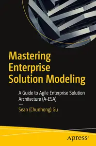 Mastering Enterprise Solution Modeling: A Guide to Agile Enterprise Solution Architecture (A-ESA)