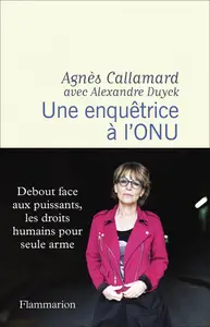 Une enquêtrice à l'ONU - Alexandre Duyck, Agnès Callamard