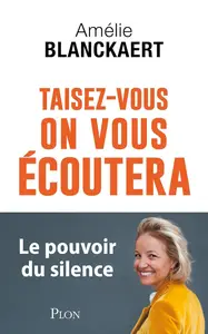 Amélie Blanckaert, "Taisez-vous, on vous écoutera: Le pouvoir du silence"
