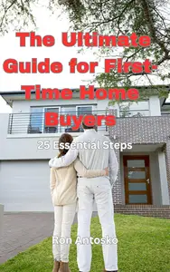 The Ultimate Guide for First-Time Home Buyers: 25 Essential Steps