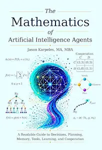 The Mathematics of Artificial Intelligence Agents: A Readable Guide to Decisions, Planning, Memory, Tools, Learning