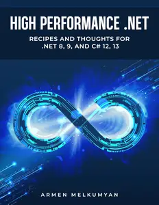 High Performance .NET: Recipes and Thoughts for .NET 8, 9, and C# 12, 13