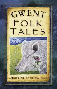 «Gwent Folk Tales» by Christine Anne Watkins