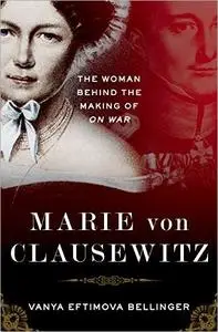 Marie von Clausewitz: The Woman Behind the Making of On War