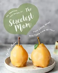 The Sweetest Lunch Recipes for The Sweetest Mom: Your Little Ones Will Take Care of You!