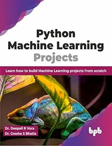 Python Machine Learning Projects: Learn how to build Machine Learning projects from scratch (English Edition)