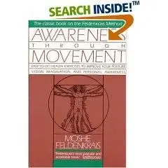 Awareness Through Movement: Easy-to-Do Health Exercises to Improve Your Posture, Vision, Imagination, and Personal Awareness