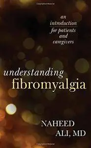 Understanding Fibromyalgia: An Introduction for Patients and Caregivers