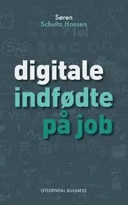 «Digitale indfødte på job» by Søren Schultz Hansen