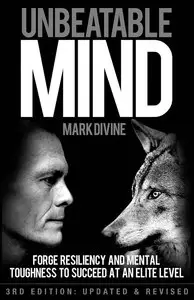 Unbeatable Mind: Forge Resiliency and Mental Toughness to Succeed at an Elite Level 