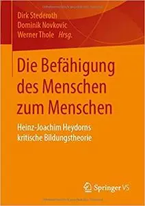 Die Befähigung des Menschen zum Menschen: Heinz-Joachim Heydorns kritische Bildungstheorie