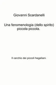 Una fenomenologia (dello spirito) piccola piccola.