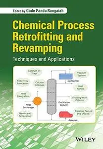 Chemical Process Retrofitting and Revamping: Techniques and Applications (Repost)