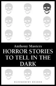 «Horror Stories to Tell in the Dark» by Anthony Masters