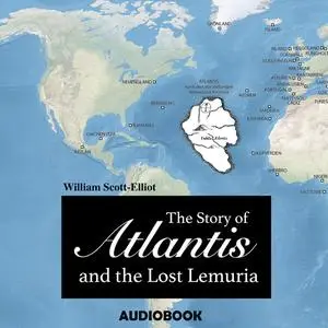 «The Story of Atlantis and the Lost Lemuria» by William Scott-Elliot