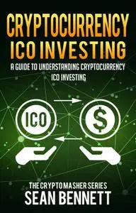 «Cryptocurrency ICO Investing» by Sean Bennett