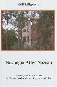 Nostalgia After Nazism: History, Home, and Affect in German and Austrian Literature and Film