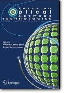 Krishna M. Sivalingam (Editor), Suresh Subramaniam (Editor), «Emerging Optical Network Technologies : Architectures, Protocols 