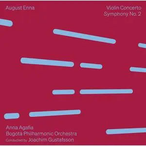 Anna Agafia, Bogotá Philharmonic Orchestra & Joachim Gustafsson - August Enna: Violin Concerto · Symphony No. 2 (2023) [24/96]