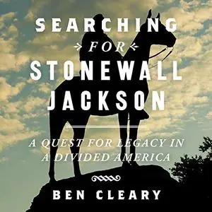 Searching for Stonewall Jackson: A Quest for Legacy in a Divided America [Audiobook]