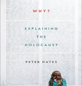 «Why?: Explaining the Holocaust» by Peter Hayes