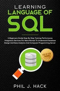 Learning Language Of SQL: A Beginners Guide Step By Step Training Performance