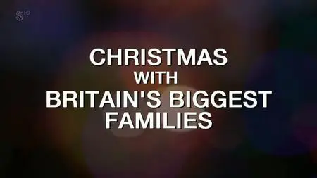 Ch5. - Christmas with Britain's Biggest Families (2015)