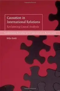 Causation in International Relations: Reclaiming Causal Analysis