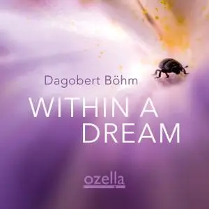 Dagobert Böhm - Within a Dream (2022) [Official Digital Download 24/96]