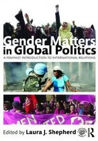 Gender Matters in Global Politics: A Feminist Introduction to International Relations (repost)