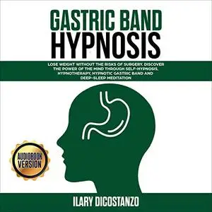 Gastric Band Hypnosis: Lose Weight Without the Risks of Surgery. Discover the Power of Mind Through Self-Hypnosis [Audiobook]