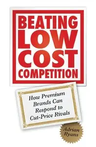 Beating Low Cost Competition: How Premium Brands can respond to Cut-Price Rivals (repost)