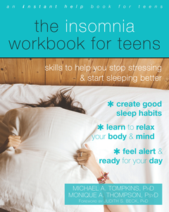 The Insomnia Workbook for Teens : Skills to Help You Stop Stressing and Start Sleeping Better