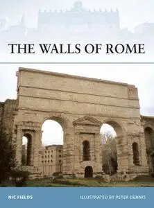 The Walls of Rome (Osprey Fortress 71)