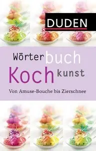 Duden - Wörterbuch Kochkunst: Von Amuse-Bouche bis Zierschnee (Repost)