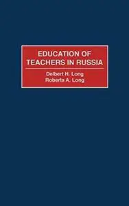 Education of Teachers in Russia: (Contributions to the Study of Education)