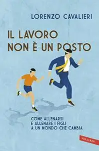 Il lavoro non è un posto - Lorenzo Cavalieri