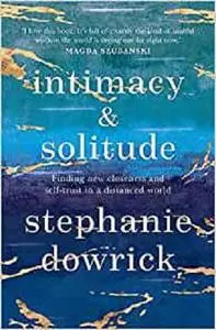 Intimacy and Solitude: Finding New Closeness and Self-Trust in a Distanced World