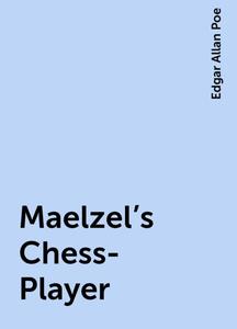 «Maelzel's Chess-Player» by Edgar Allan Poe