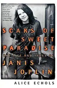 Scars of sweet paradise : the life and times of Janis Joplin