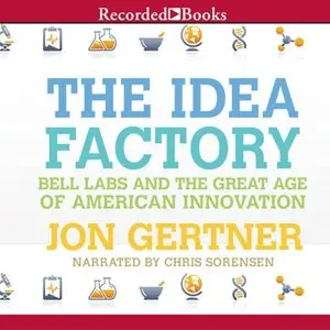 The Idea Factory - Bell Labs and the Great Age of American Innovation (Audiobook)