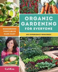 Organic Gardening for Everyone: Homegrown Vegetables Made Easy: No Experience Required!