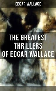 «The Greatest Thrillers of Edgar Wallace» by Edgar Wallace