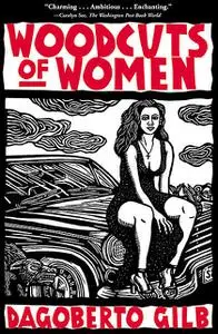 «Woodcuts of Women» by Dagoberto Gilb