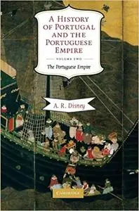 A History of Portugal and the Portuguese Empire: From Beginnings to 1807: The Portuguese Empire (Volume 2)