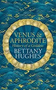 Venus and Aphrodite: History of a Goddess