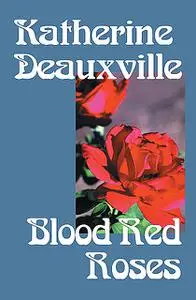 «Blood Red Roses» by Katherine Deauxville