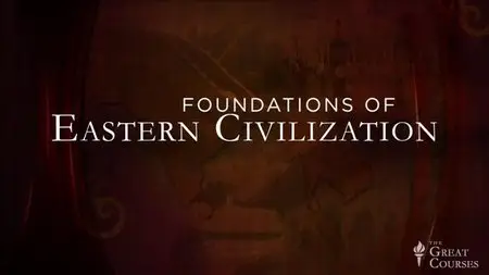 TTC Video - Foundations of Eastern Civilization