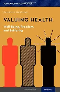 Valuing Health: Well-Being, Freedom, and Suffering (Population-Level Bioethics) (Repost)